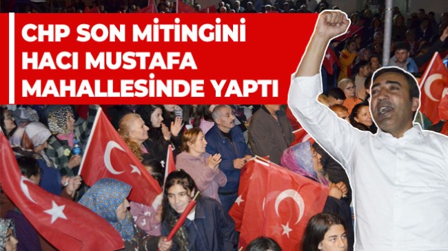 CHP’nin Hacı Mustafa Mitinginde Yoğun Kalabalık Göze Çarptı