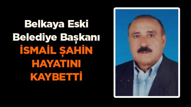 Belkaya Eski Belediye Başkanı İsmail Şahin Hayatını Kaybetti