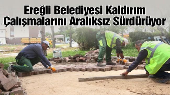 Ereğli Belediyesi Kaldırım Çalışmalarını Aralıksız Sürdürüyor