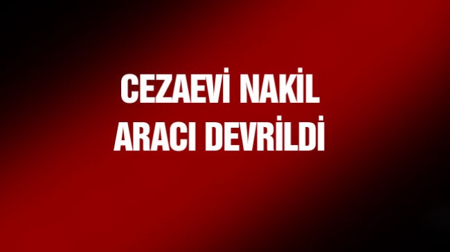 Görevden Dönen Cezaevi Nakil Aracı Devrildi: 10’u Asker 11 Yaralı