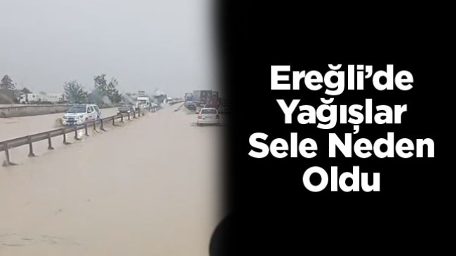 Ereğli ve Çevresinde Sağanak Yağış Etkili Oldu