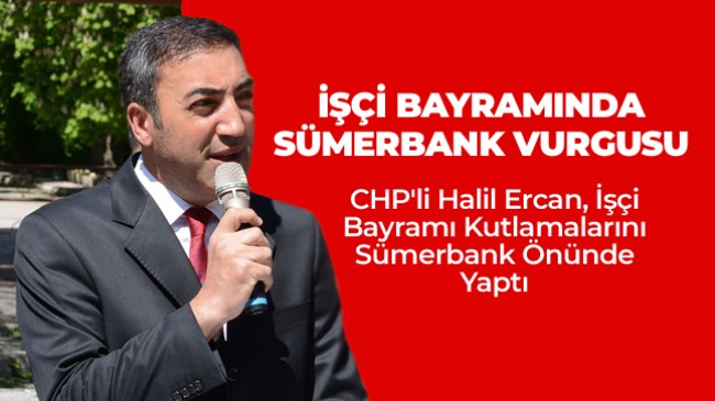 CHP Milletvekili Adayı Halil Ercan, Sümerbank Önünde Basın Açıklaması Yaptı