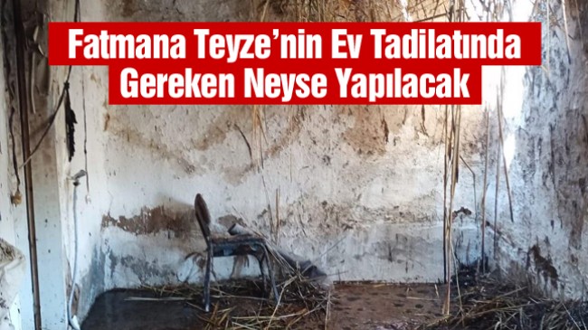 Evi Yanan 85 Yaşındaki Fatmana Karataş’ın Ev Tadilatına Başkan Oprukçu El Attı