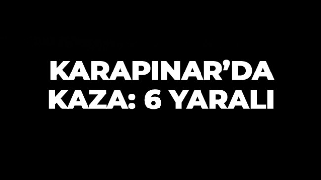 Karapınar İlçesinde Trafik Kazası: 6 Kişi Yaralandı