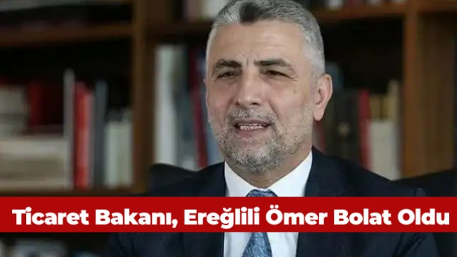 Ticaret Bakanı Ereğlili Ömer Bolat Kimdir?