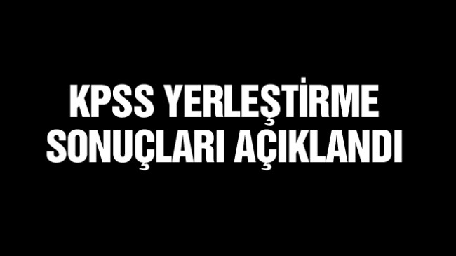 KPSS Yerleştirme Sonuçları Açıklandı