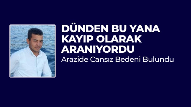 Kayıp Olarak Aranan Gencin Cansız Bedeni Bulundu