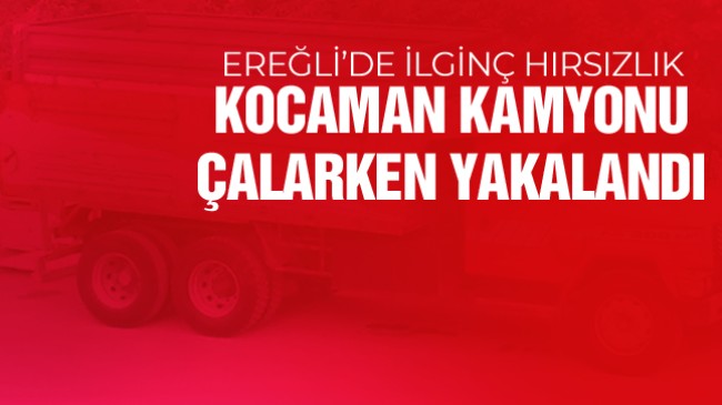 Ereğli’de İlginç Hırsızlık… Kamyon Sahibi, Kamyonun Hareket Ettiğini Görünce….