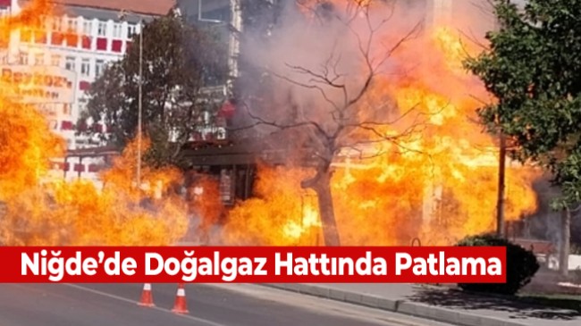 Niğde’de Doğalgaz Hattında Patlama Meydana Geldi