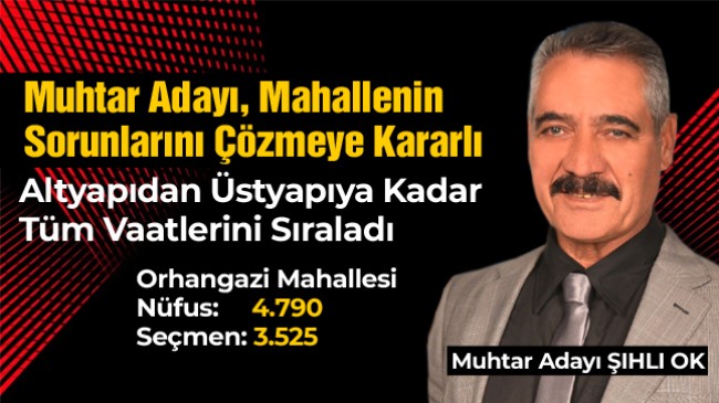 Orhangazi Mahallesi Muhtar Adayı Şıhlı Ok Sorunları Çözmeye Kararlı