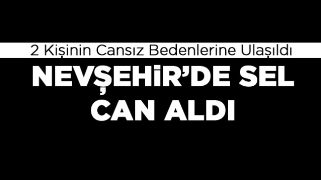 Nevşehir’de Araçları İle Sel Sularına Kapılan Çiftin Cansız Bedenleri Bulundu