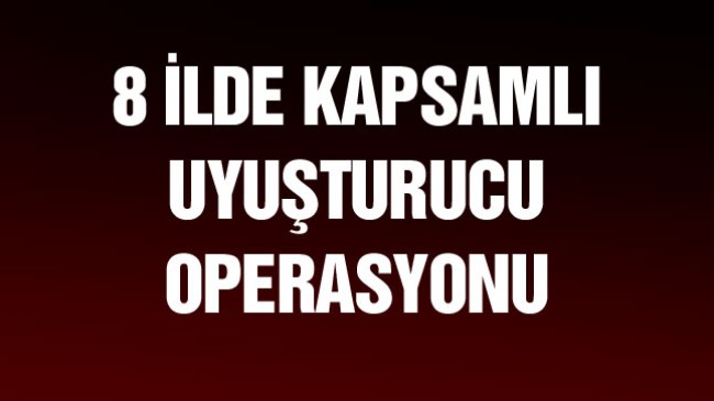 8 İlde Düzenlenen Uyuşturucu Operasyonunda 42 Zehir Taciri Yakalandı