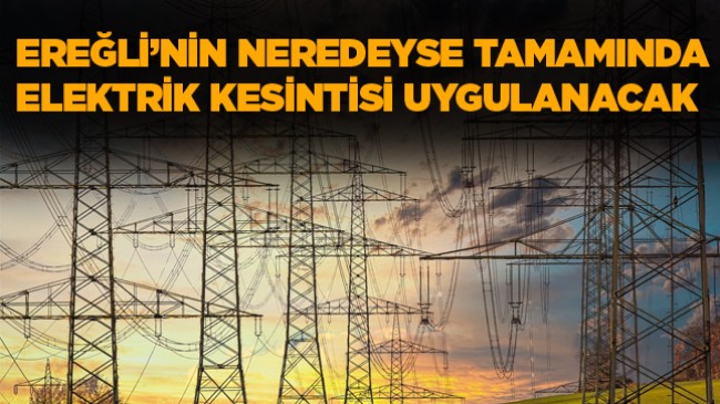 Ereğli’de 70 Mahallede 8 Saat Boyunca Elektrik Verilemeyecek