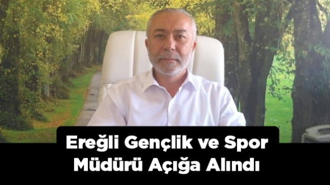 Ereğli Gençlik ve Spor Müdürü Açığa Alındı