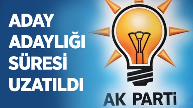 AK Partide Aday Adaylığı Başvuru Süresi Uzatıldı