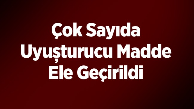 Emniyetin Uyuşturucu İle Mücadelesi Aralıksız Sürüyor. Uygulamalarda Çok Sayıda Uyuşturucu Madde Ele Geçirildi