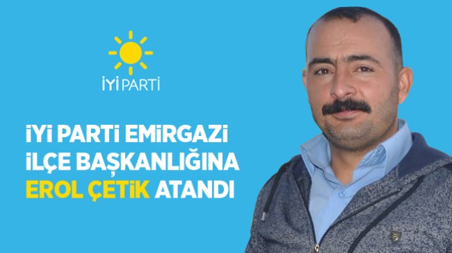 İYİ Parti Emirgazi İlçe Başkanlığına Erol Çetik Atandı