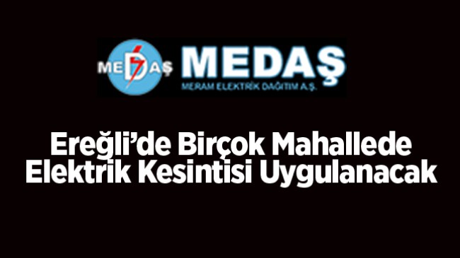 Ereğli’de 21 Kasım 2023 Salı Günü 9 Saate Varan Elektrik Kesintisi Uygulanacak. İşte Kesinti Yapılacak Mahalleler