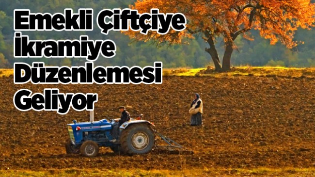 İkramiye Alamayan Emekli Çiftçiler İle İlgili Düzenleme Geliyor