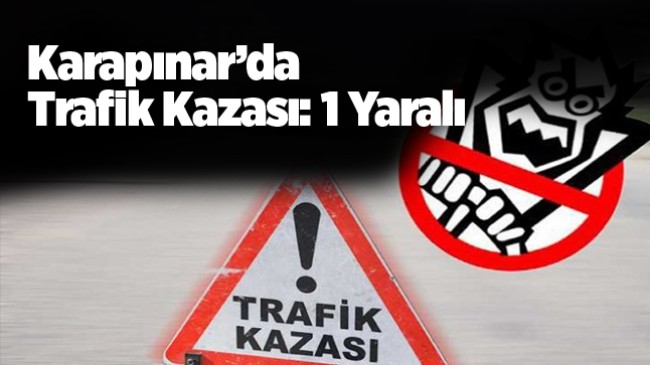 Karapınar İlçesinde Meydana Gelen Trafik Kazasında 1 Kişi Yaralandı