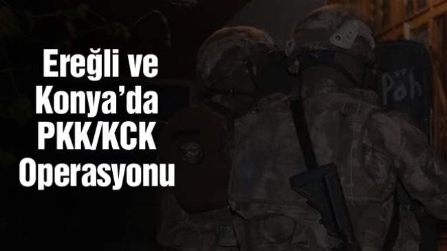Ereğli ve Konya’da PKK/KCK’ya Yönelik Operasyonda 2 Kişi Gözaltına Alındı