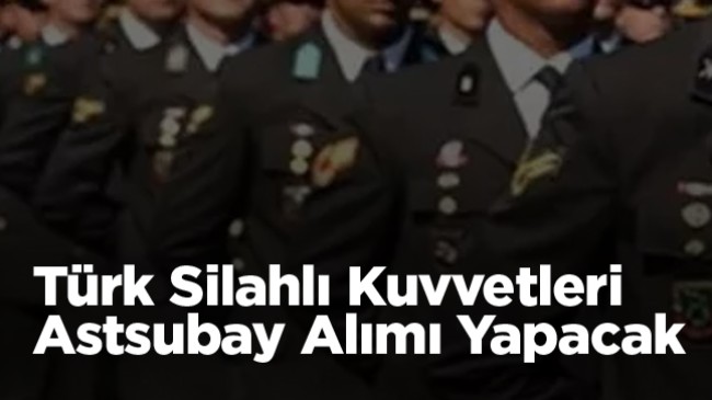 Türk Silahlı Kuvvetleri Astsubay Alımı Yapacak