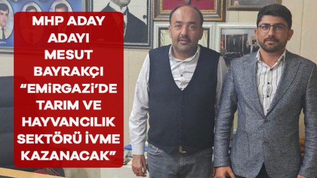 MHP Aday Adayı Mesut Bayrakçı, Adaylığının Emirgazi’ye Hizmet Merkezli Olduğunu Söyledi