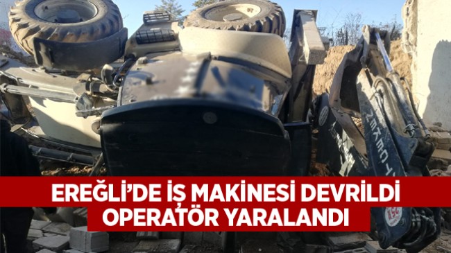 Ereğli’de İş Makinesi Devrildi: 1 Kişi Yaralandı