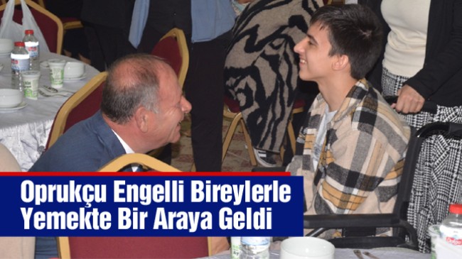 Başkan Oprukçu Engelli Bireyler ve Aileleriyle Bir Araya Geldi