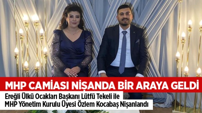 Ereğli Ülkü Ocakları Başkanı Lütfü Tekeli, MHP Yönetim Kurulu Üyesi Özlem Kocabaş İle Nişanlandı