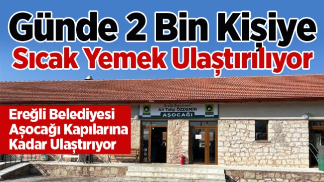 Ereğli Belediyesi Aşocağı, Günlük 2 Bin Aileye Sıcak Yemek Ulaştırıyor