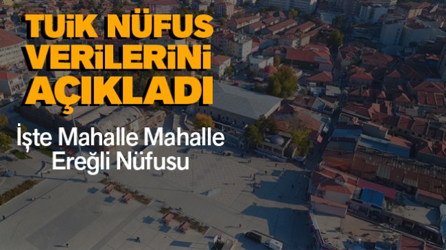 TUİK 2023 Yılı Nüfus Verilerini Paylaştı. Ereğli’nin Nüfusu 153 Bin 849 Olarak Açıklandı