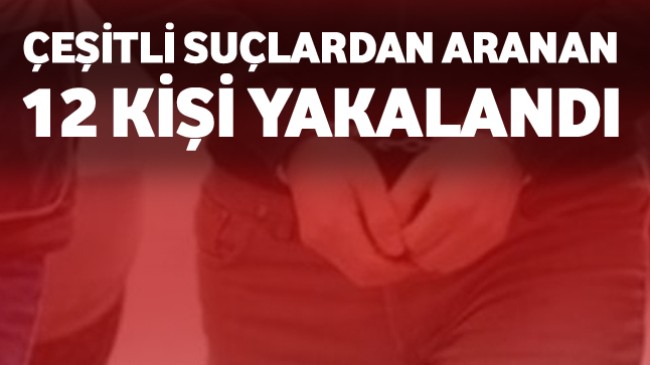 Ereğli’de Çeşitli Suçlardan Aranan 12 Kişi Yakalandı