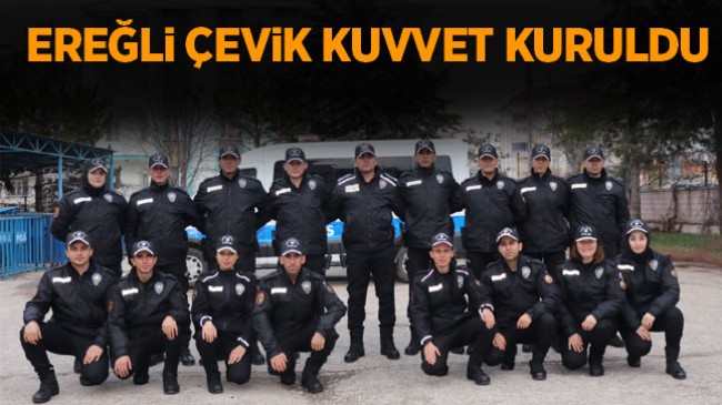 Ereğli Çevik Kuvvet Kuruldu. Göreve Hazır