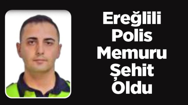 Ereğlili Polis Memuru, Görevi Başında İken Geçirdiği Trafik Kazasında Şehit Oldu