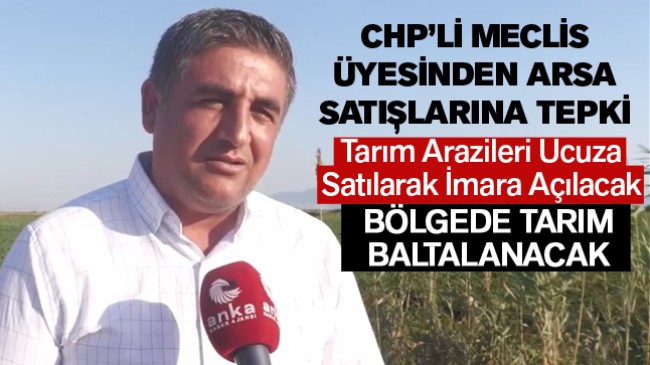 Aralarında Tarım Arazilerinin de Olduğu 94 Taşınmazın Satışına CHP’li Meclis Üyesinden Tepki