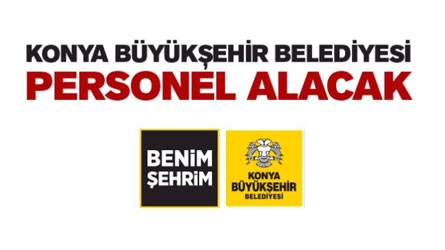 Konya Büyükşehir Belediyesi Personel Alacak. İşte Detaylar