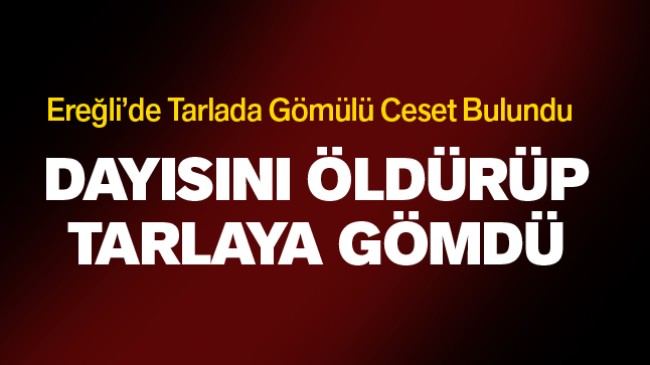 Dayısını Tabanca İle Öldürüp Tarlaya Gömdü. Ceset Aylar Sonra Bulundu