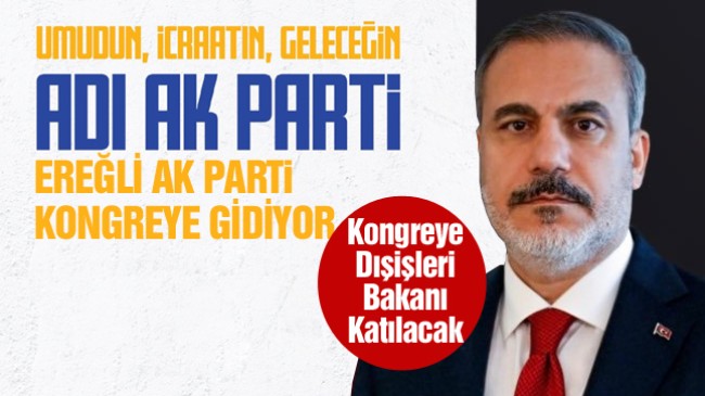 AK Parti Ereğli Teşkilatı Kongresine Dışişleri Bakanı Hakan Fidan da Katılacak