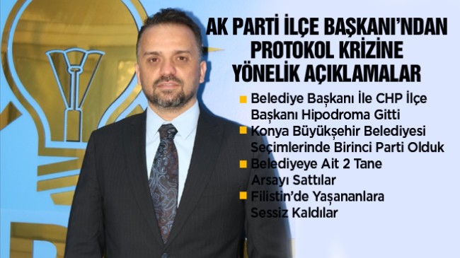 AK Parti İlçe Başkanından Protokol Krizine Yönelik Açıklamalar