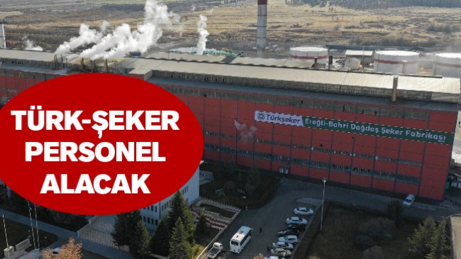 Türk-Şeker, Aralarında Ereğli’nin de Olduğu Fabrikalara Personel Alacak