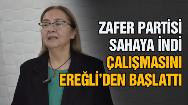 Zafer Partisi Saha Çalışmalarına Ereğli’den Başladı