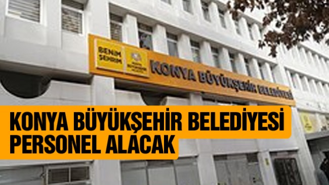 Konya Büyükşehir Belediyesi Personel Alımı Yapacak