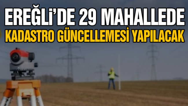 Ereğli, Karapınar, Emirgazi ve Halkapınar İlçelerinde Kadastro Yenilemesi Yapılacak