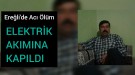 Elektrik Akımına Kapılan Vatandaş Hayatını Kaybetti
