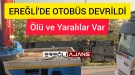 Ereğli’de Yolcu Otobüsü Yoldan Çıktı. Ölü ve Yaralalılar Var