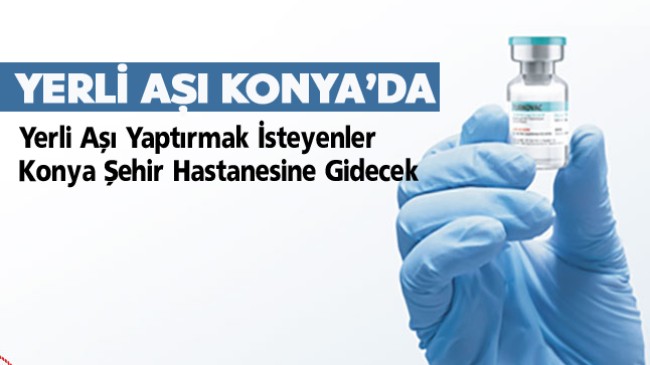 Konya Şehir Hastanesinde Yerli Aşı TURKOVAC Yapılabilecek