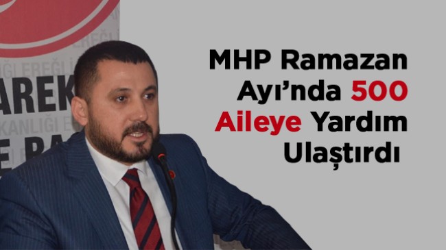 MHP İlçe Başkanı Musa Yılmaz, Ramazan Ay’ı Çalışmalarını Değerlendirdi