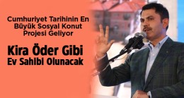Bakan Kurum: “Cumhuriyet Tarihinin En Büyük Sosyal Konut Projesini Açıklayacağız”