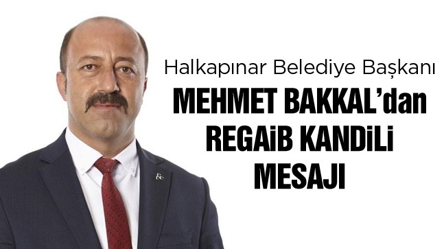 Mehmet Bakkal’dan Regaib Kandili Mesjajı